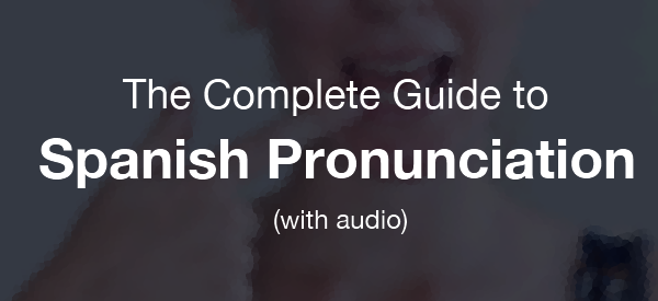 Spanish Pronunciation The Complete Guide One Month Spanish